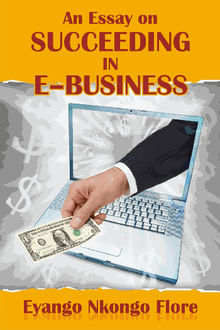 An Essay on SUCCEEDING IN E BUSINESS.  Eyango Nkongo Flore