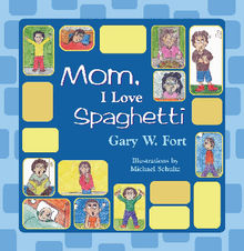 Mom, I Love Spaghetti.  Gary W. Fort