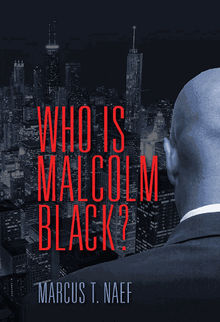 Who Is Malcolm Black.  Marcus T. Naef