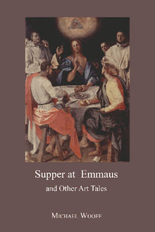 Supper at Emmaus and Other Art Tales.  Michael Wooff