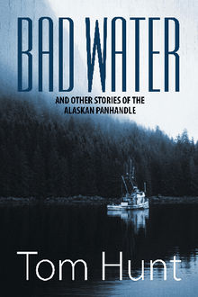 Bad Water and Other Stories of the Alaskan Panhandle.  John Hunt