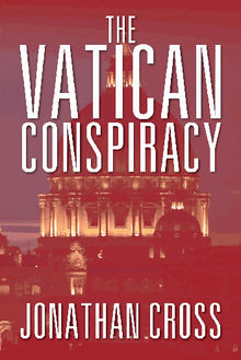 The Vatican Conspiracy.  Jonathan Cross