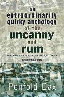 An extraordinarily quirky anthology of the uncanny and rum.  Penfold Dax