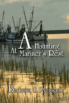 A Haunting at Mariners Rest.  Barbara E. Pleasant