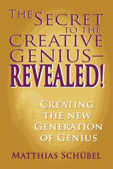 The Secret to the Creative GeniusREVEALED!.  Matthias Schbel