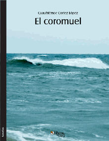 El coromuel.  Cuauhtmoc Cortez Lpez