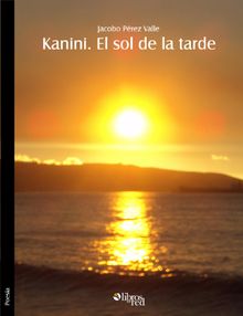 Kanini. El sol de la tarde.  Jacobo Prez Valle