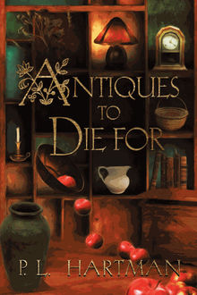Antiques To Die For.  P. L. Hartman