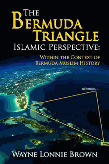 The Bermuda Triangle Islamic Perspective.  Wayne Lonnie Brown