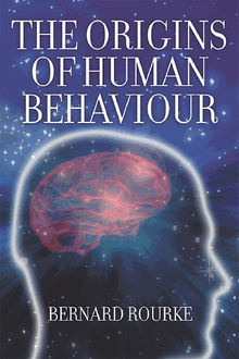 The Origins of Human Behaviour.  Bernard Rourke