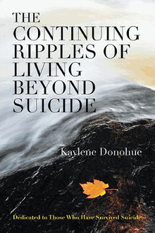 The Continuing Ripples of Living Beyond Suicide.  Kaylene Donohue