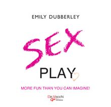 Sex play. More fun than you can imagine.  Emily Dubberley