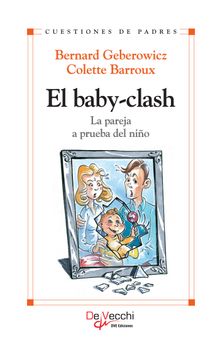 El baby-clash. La pareja a prueba del nio.  Bernard Geberowicz