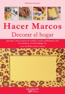 Hacer marcos. Decorar el hogar.  Mariolina Gasparini