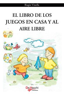 El libro de los juegos en casa y al aire libre.  Biagio Vinella