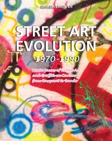 Street Art Evolution 1970-1990.  Cornelia Carl