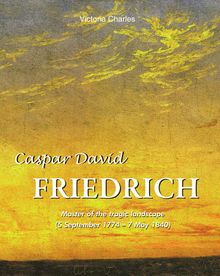 Caspar David Friedrich. Master of the tragic landscape (5 September 1774  7 May 1840).  Victoria Charles