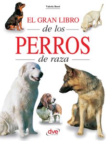 El gran libro de los perros de raza.  Valeria Rossi