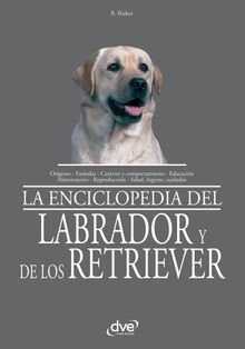 La enciclopedia del labrador y de los retriever.  Rio Raikes