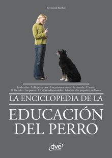 La enciclopedia de la educacin del perro.  Raymond Barthel