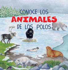 Conoce los animales de los polos.  Editorial De Vecchi