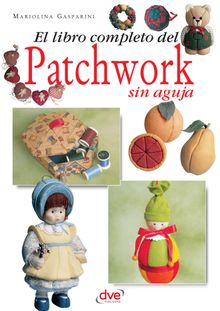 El libro completo del patchwork sin aguja.  Mariolina Gasparini