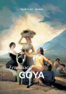 Francisco Goya.  Sarah Carr-Gomm