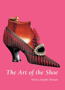 The Art of the Shoe.  Marie-Josphe Bossan