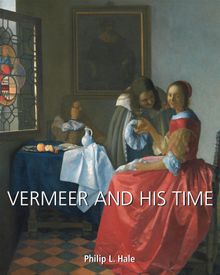 Vermeer and His Time.  Philip L. Hale