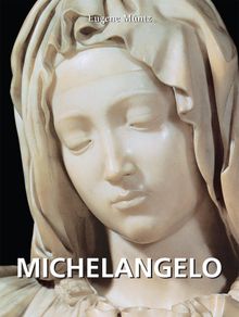 Michelangelo.  Eugne Mntz