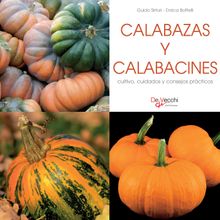 Calabazas y calabacines - cultivo, cuidados y condejos prcticos.  Enrica Boffelli