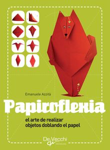 Papiroflexia - El arte de realizar objetos doblando el papel.  Emanuele Azzit