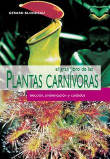 El gran libro de las plantas carnvoras.  Gerard Blondeau