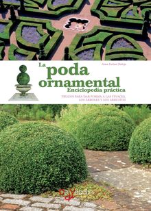 La poda ornamental - Enciclopedia prctica.  Anna Furlani Pedoja