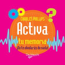 Activa tu memoria.No te olvidars de nada!.  Charles Phillips