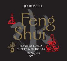 El Feng Shui. Lleve la buena suerte a su hogar.  Jo Russell