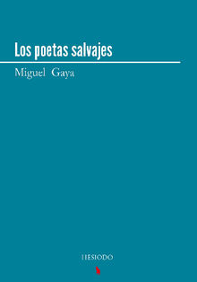 Los poetas salvajes.  Miguel Gaya