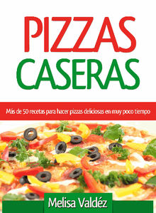 Pizzas Caseras.  Melisa Valdz