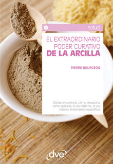 El extraordinario poder curativo de la arcilla.  Pierre Bourgeois