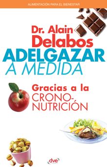 Adelgazar a medida gracias a la crononutricin.  Alain Dr. Delabos