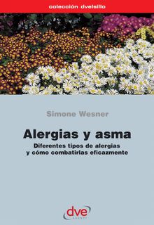 Alergias y asma. Diferentes tipos de alergias y cmo combatirlas eficazmente.  Simone Wesner