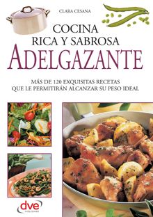 Cocina rica, sabrosa y adelgazante.  Clara Cesana