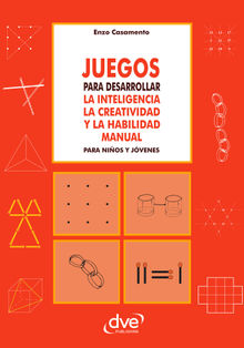 Juegos para desarrollar la inteligencia la creatividad y la habilidad manual para nios y jvenes.  Enzo Casamento
