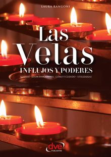 Las velas. Influjos y poderes. Formas, ritos evocadores, cmo y cundo, utilizarlas.  Laura Rangoni