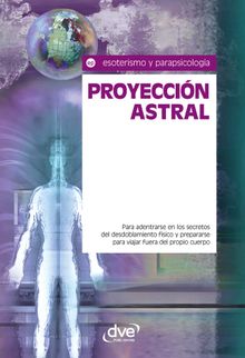 Proyeccin astral. Para adentrarse en los secretos del desdoblamiento fsico y prepararse para viajar fuera del propio cuerpo.  Equipo de expertos Osiris 