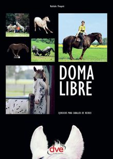 Doma libre. Ejercicios para caballos de recreo.  Nathalie Penquitt