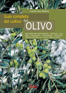 Gua completa del cultivo del olivo.  Leandro Ibar Albiana