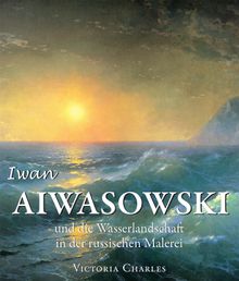 Iwan Aiwasowski und die Wasserlandschaft in der russischen Malerei.  Victoria Charles