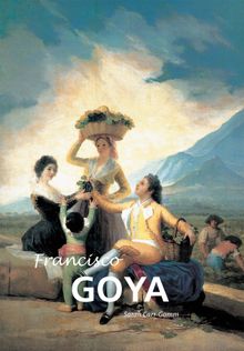 Francisco Goya.  Sarah Carr-Gomm