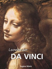 Leonardo Da Vinci.  Eugne Mntz